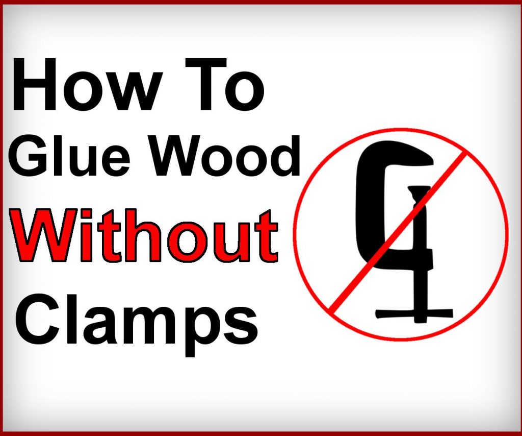 How to Glue Wood without Clamps