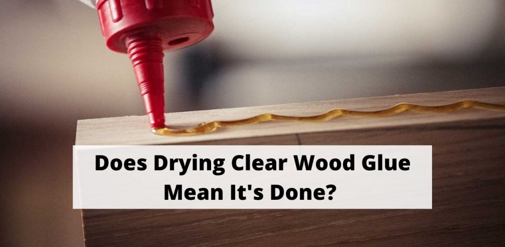 Does Drying Clear Wood Glue Mean It's Done