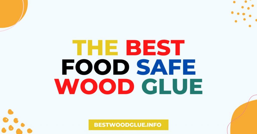 The Best Food Safe Wood Glue