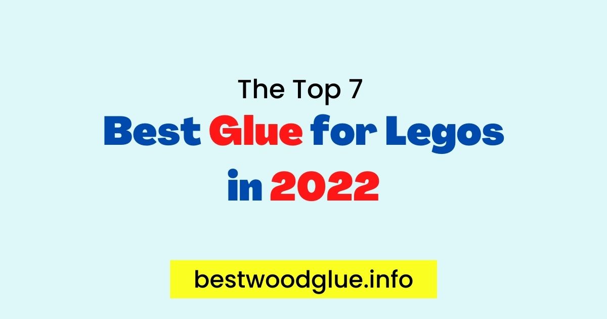 7 Best Glue for Legos 2023 for Fast Results